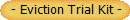  - Eviction Trial Kit - 
